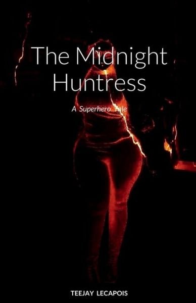 Cover for Teejay Lecapois · The Midnight Huntress : A Superhero Tale (Paperback Bog) (2022)