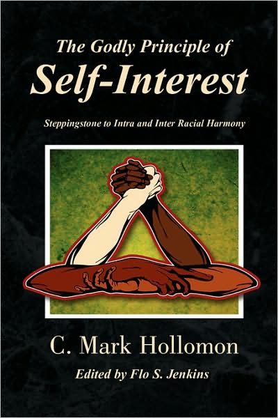 The Godly Principle of Self-interest: Steppingstone to Intra and Inter Racial Harmony - C. Mark Hollomon - Books - Xlibris - 9781436327855 - June 27, 2008