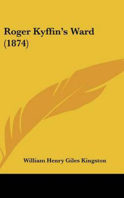 Cover for William Henry Giles Kingston · Roger Kyffin's Ward (1874) (Hardcover Book) (2008)