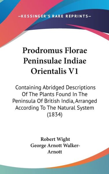 Cover for Robert Wight · Prodromus Florae Peninsulae Indiae Orientalis V1: Containing Abridged Descriptions of the Plants Found in the Peninsula of British India, Arranged Acc (Hardcover Book) (2008)