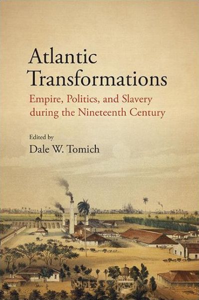 Cover for Dale W. Tomich · Atlantic Transformations: Empire, Politics, and Slavery during the Nineteenth Century - SUNY series, Fernand Braudel Center Studies in Historical Social Science (Hardcover Book) (2020)