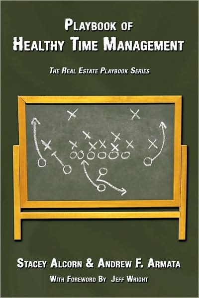 Playbook of Healthy Time Management: the Real Estate Playbook Series - Stacey Alcorn - Książki - Authorhouse - 9781438943855 - 7 maja 2009