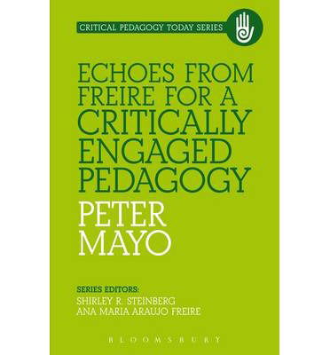 Cover for Mayo, Peter (University of Malta, Malta) · Echoes from Freire for a Critically Engaged Pedagogy - Critical Pedagogy Today (Paperback Book) (2013)