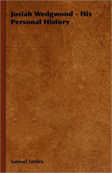Cover for Smiles, Samuel, Jr · Josiah Wedgwood - His Personal History (Hardcover bog) (2008)