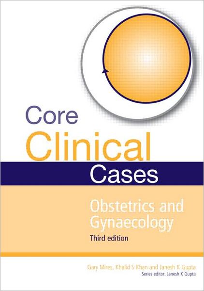 Cover for Gupta, Janesh (University of Birmingham, Birmingham Women’s Hospital, Birmingham, UK) · Core Clinical Cases in Obstetrics and Gynaecology: A problem-solving approach - Core Clinical Cases (Paperback Book) (2011)