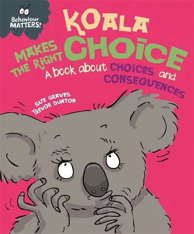 Cover for Sue Graves · Behaviour Matters: Koala Makes the Right Choice: A book about choices and consequences - Behaviour Matters (Hardcover Book) (2020)