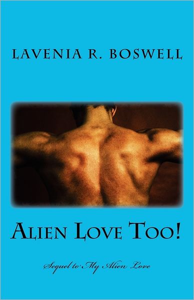 Cover for Lavenia R Boswell · Alien Love Too!: Sequel to My Alien Love (Paperback Book) (2011)