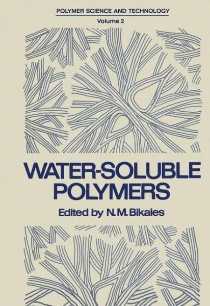 Cover for N Bikales · Water-Soluble Polymers: Proceedings of a Symposium held by the American Chemical Society, Division of Organic Coatings and Plastics Chemistry, in New York City on August 30-31, 1972 - Polymer Science and Technology (Pocketbok) [Softcover reprint of the original 1st ed. 1973 edition] (2013)