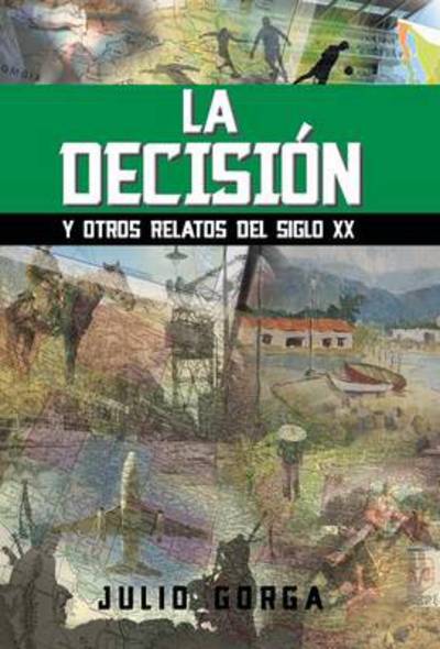 Cover for Julio Gorga · La Decision: Y Otros Relatos Del Siglo Xx (Hardcover Book) (2013)