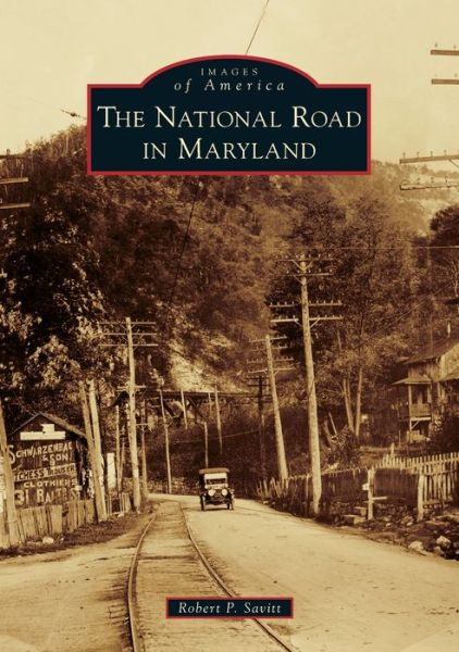 The National Road in Maryland - Robert P. Savitt - Books - Arcadia Publishing - 9781467103855 - November 11, 2019