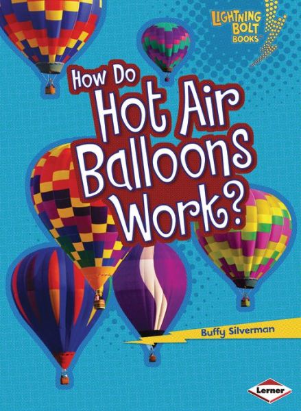 Cover for Buffy Silverman · How Do Hot Air Balloons Work? (Lightning Bolt Books: How Flight Works) (Paperback Book) (2013)