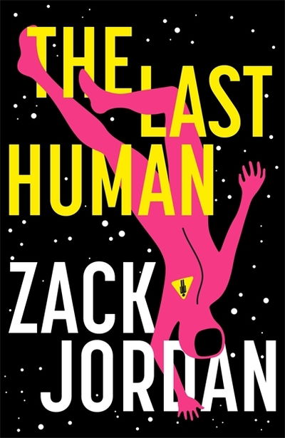 Cover for The Last Human Zack Jordan · The Last Human: A riveting young adult space opera (Hardcover Book) (2020)