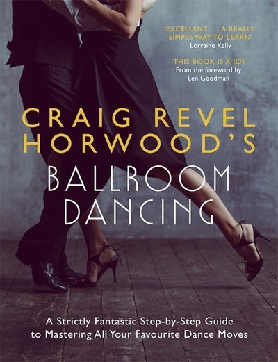 Cover for Craig Revel Horwood · Craig Revel Horwood's Ballroom Dancing: A Strictly Fantastic Step-by-Step Guide to Mastering All Your Favourite Dance Moves - Teach Yourself - General (Paperback Book) (2018)