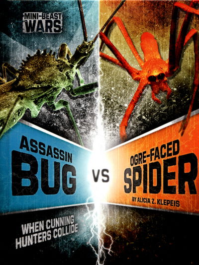 Cover for Alicia Z. Klepeis · Assassin Bug vs Ogre-Faced Spider: When Cunning Hunters Collide - Bug Wars (Hardcover Book) (2016)