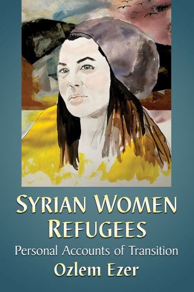 Cover for Ozlem Ezer · Syrian Women Refugees: Personal Accounts of Transition (Paperback Book) (2019)