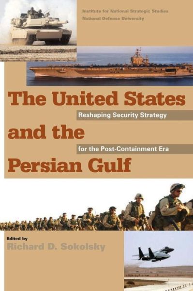 Cover for National Defense University · The United States and the Persian Gulf: Reshaping Security Strategy for the Post-containment Era (Paperback Book) (2012)