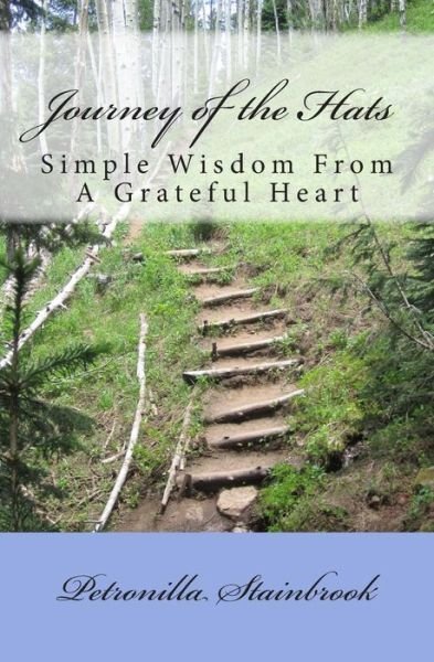 Cover for Stainbrook, Petronilla (Pat) M · Journey of the Hats: Simple Wisdom from a Grateful Heart (Paperback Book) (2013)