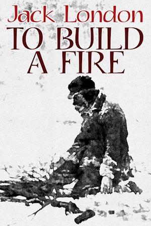 Cover for Jack London · To Build a Fire (Paperback Bog) (2024)