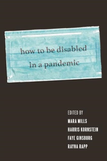 How to Be Disabled in a Pandemic -  - Książki - New York University Press - 9781479830855 - 25 lutego 2025