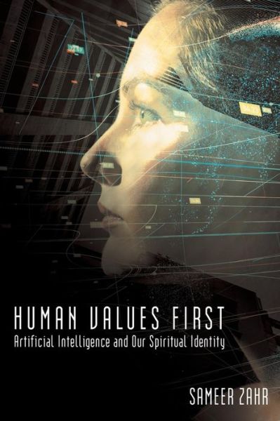 Cover for Sameer Zahr · Human Values First : Artificial Intelligence and Our Spiritual Identity (Paperback Book) (2018)