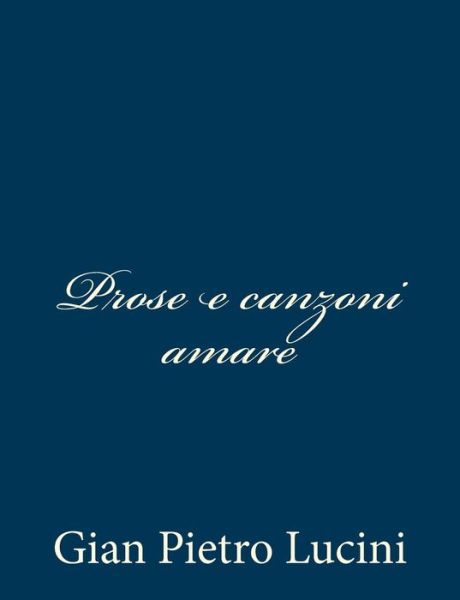 Cover for Gian Pietro Lucini · Prose E Canzoni Amare (Paperback Book) (2012)