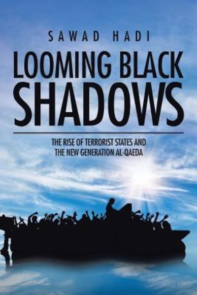 Cover for Sawad Hadi · Looming Black Shadows : The Rise of Terrorist States and the New Generation al-Qaeda (Paperback Book) (2016)