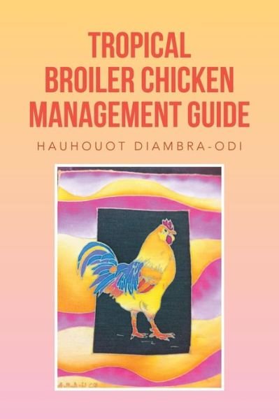 Cover for Hauhouot Diambra-odi · Tropical Broiler Chicken Management Guide (Paperback Book) (2013)