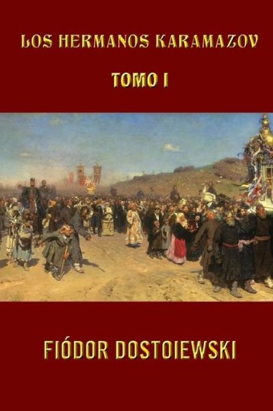 Los Hermanos Karamazov (Tomo 1) (Volume 1) (Spanish Edition) - Fiódor Dostoiewski - Bøger - CreateSpace Independent Publishing Platf - 9781490378855 - 9. juni 2013