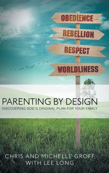 Parenting by Design: Discovering God's Original Design for Your Family - Groff, Chris and Michelle - Bøger - WestBow Press - 9781490831855 - 4. april 2014