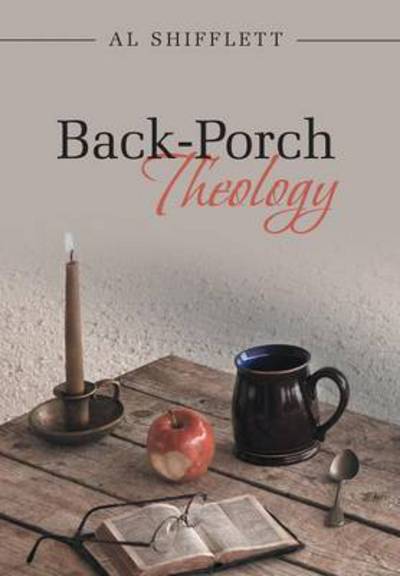 Cover for Al Shifflett · Back-porch Theology (Hardcover Book) (2014)