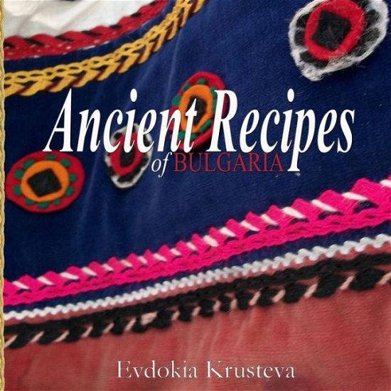 Cover for Evdokia Krusteva · Ancient Recipes of Bulgaria (Paperback Book) (2013)