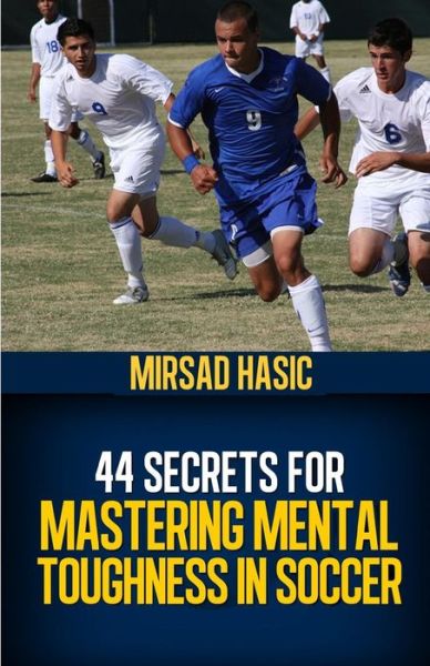 Cover for Mirsad Hasic · 44 Secrets for Mastering Mental Toughness in Soccer (Paperback Book) (2013)