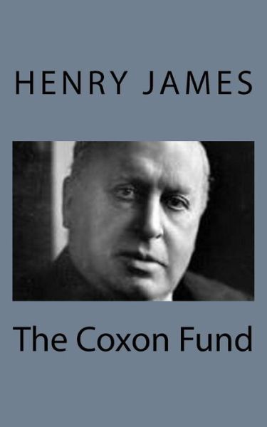 The Coxon Fund - Henry James - Books - Createspace - 9781494776855 - December 23, 2013