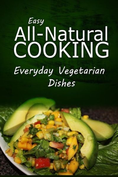 Cover for Easy Natural Cooking · Easy Natural Cooking - Everyday Vegetarian Dishes: Easy Healthy Recipes Made with Natural Ingredients (Paperback Book) (2014)