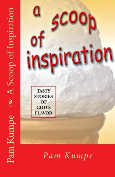 Cover for Pam Kumpe · A Scoop of Inspiration: Tasty Stories of God's Goodness (Paperback Book) (2014)