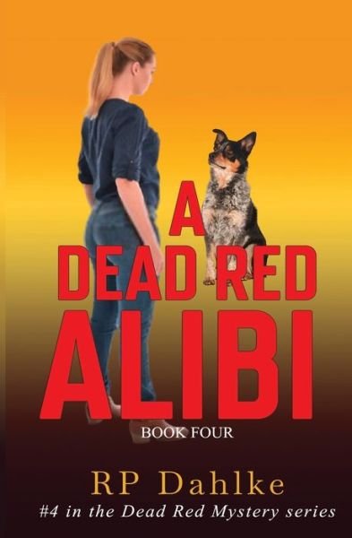 A Dead Red Alibi : #4 in the Dead Red Mystery Series - RP Dahlke - Bücher - CreateSpace Independent Publishing Platf - 9781502839855 - 14. Oktober 2014