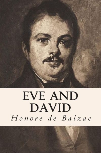 Eve and David - Honore De Balzac - Książki - Createspace - 9781502925855 - 22 października 2014