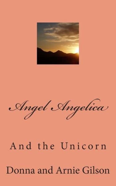 Cover for Gilson, Donna and Arnie · Angle Angelica: and the Unicorn (Paperback Book) (2014)
