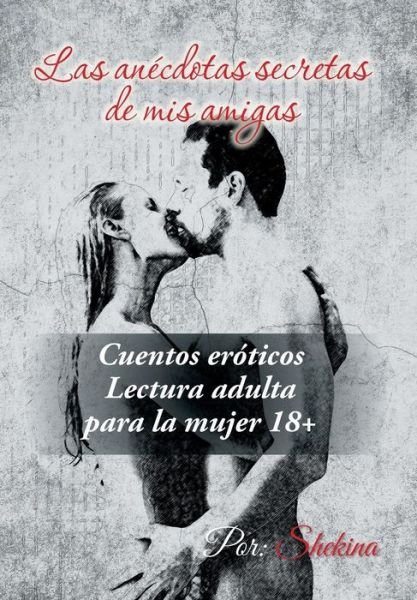 Cover for Shekina · Las Anecdotas Secretas De Mis Amigas: Cuentos Eroticos (Hardcover Book) (2015)