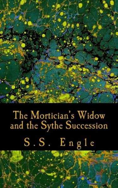 Cover for S S Engle · The Mortician's Widow and the Sythe Succession (Paperback Book) (2015)