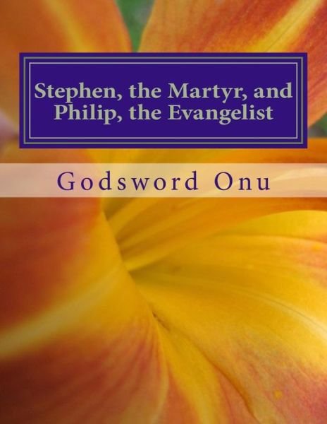 Cover for Apst Godsword Godswill Onu · Stephen, the Martyr, and Philip, the Evangelist: the men of God Who Were Mighty in Acts and Deeds (Taschenbuch) (2015)
