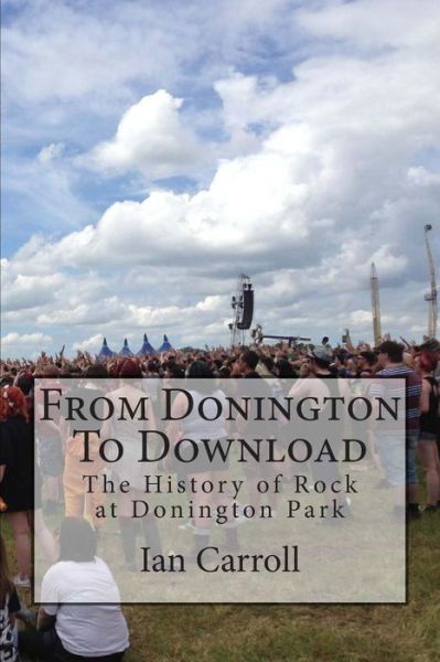 Cover for Mr Ian Carroll · From Donington to Download: the History of Rock at Donington Park (Paperback Book) (2015)