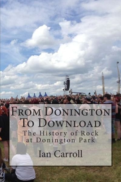 Cover for Mr Ian Carroll · From Donington to Download: the History of Rock at Donington Park (Taschenbuch) (2015)