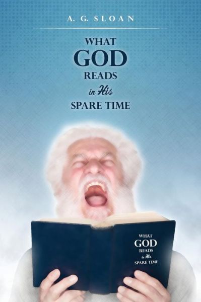 Cover for A G Sloan · What God Reads in His Spare Time (Paperback Book) (2015)