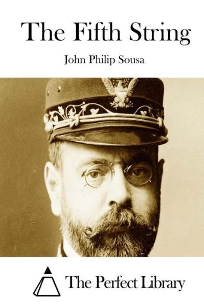 The Fifth String - John Philip Sousa - Kirjat - Createspace - 9781512164855 - tiistai 12. toukokuuta 2015