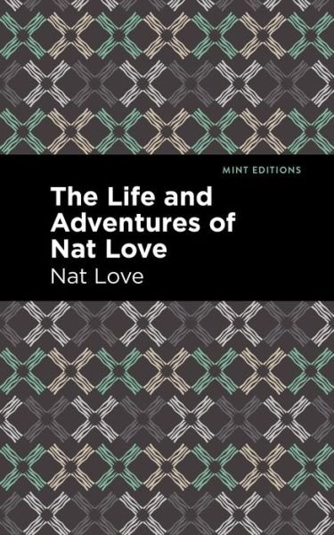 The Life and Adventures of Nat Love: A True History of Slavery Days - Mint Editions - Nat Love - Książki - Mint Editions - 9781513208855 - 23 września 2021