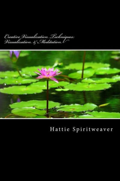 Cover for Hattie Spiritweaver · Creative Visualization Techniques: Visualization &amp; Meditation: Awaken the Senses (Paperback Book) (2015)