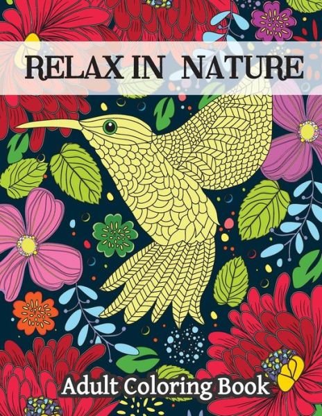 Cover for Oancea Camelia · Relax in Nature: Adult Coloring Book-stress Relieving Nature Designs (Paperback Book) (2015)