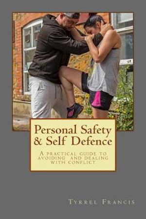 Cover for Tyrrel Francis · Personal Safety &amp; Self Defence: a Practical Guide to Avoiding and Dealing with Conflict (Paperback Book) (2015)