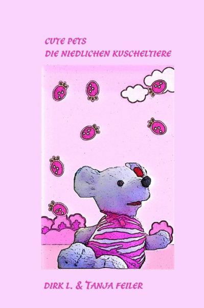 Cover for D Dirk L Feiler F · Cute Pets Die Niedlichen Kuscheltiere (Paperback Book) (2015)